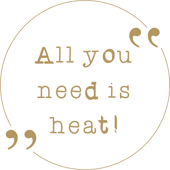 all you need is heat